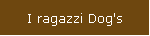 I ragazzi Dog's