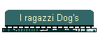 I ragazzi Dog's