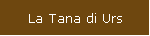 La Tana di Urs
